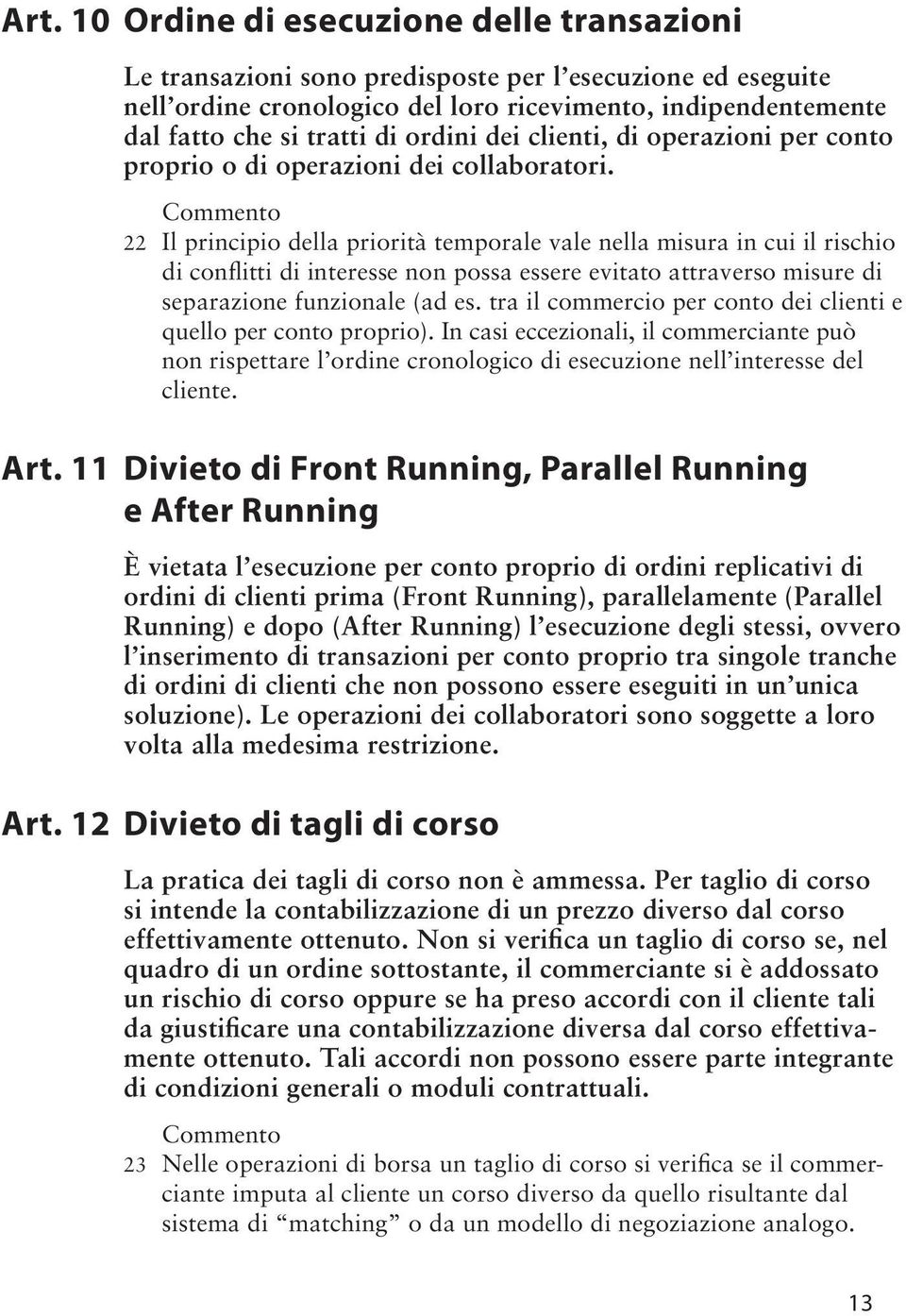 Il principio della priorità temporale vale nella misura in cui il rischio di conflitti di interesse non possa essere evitato attraverso misure di separazione funzionale (ad es.