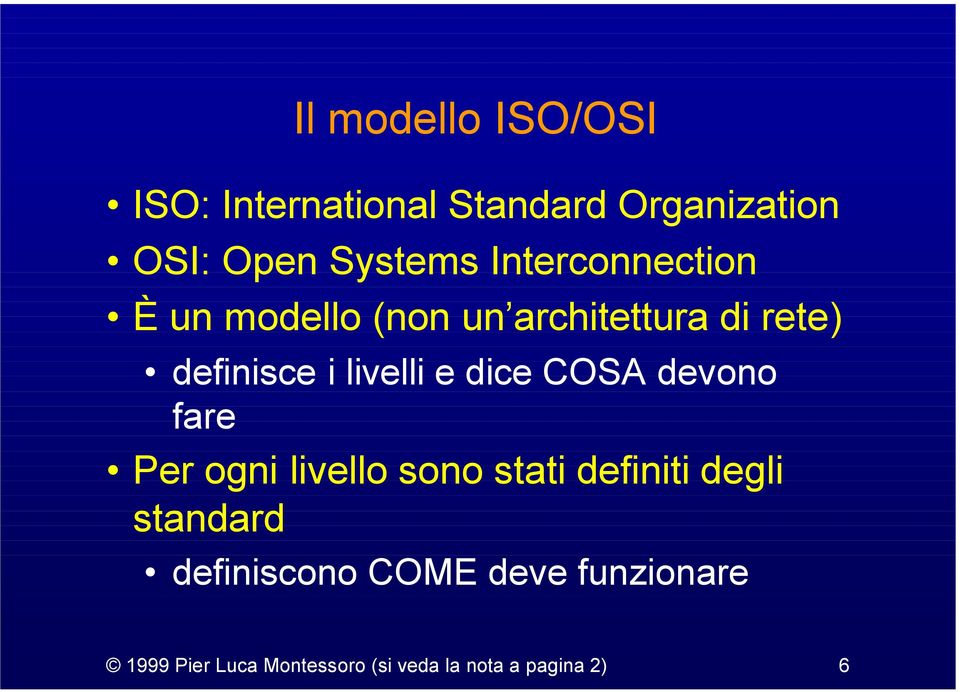 dice COSA devono fare Per ogni livello sono stati definiti degli standard