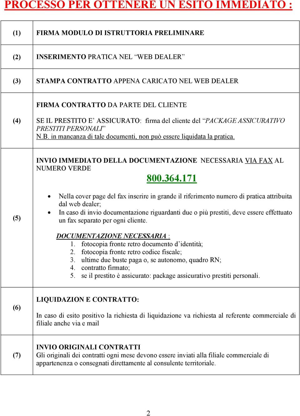 INVIO IMMEDIATO DELLA DOCUMENTAZIONE NECESSARIA VIA FAX AL NUMERO VERDE 800.364.