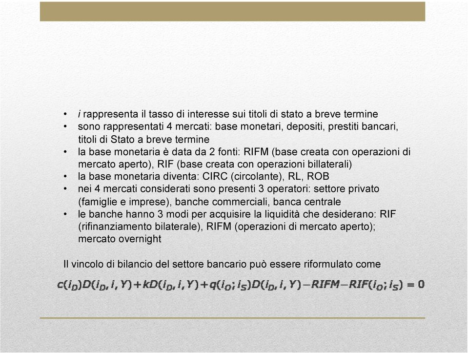 RL, ROB nei 4 mercati considerati sono presenti 3 operatori: settore privato (famiglie e imprese), banche commerciali, banca centrale le banche hanno 3 modi per acquisire la