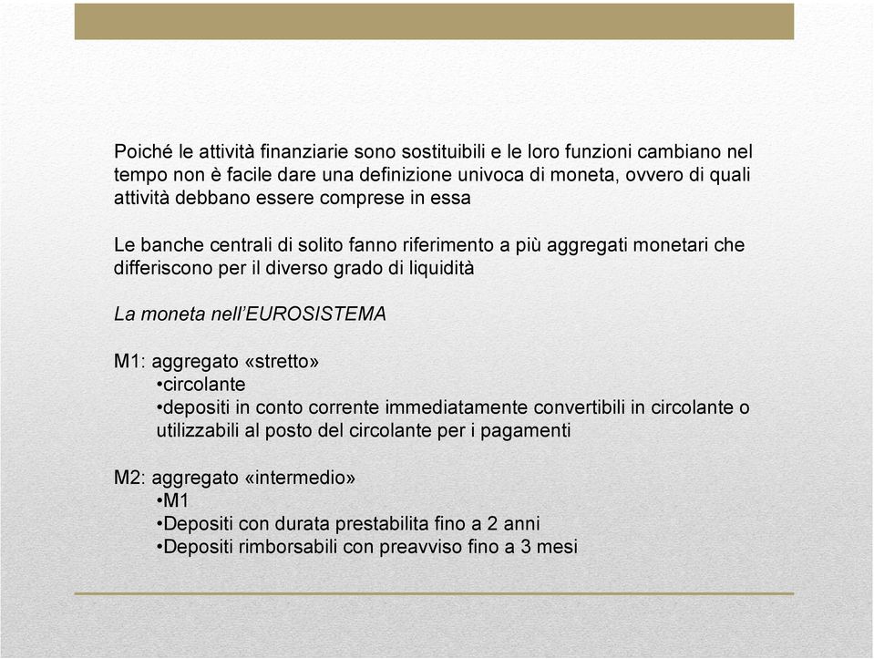 liquidità La moneta nell EUROSISTEMA M1: aggregato «stretto» circolante depositi in conto corrente immediatamente convertibili in circolante o utilizzabili