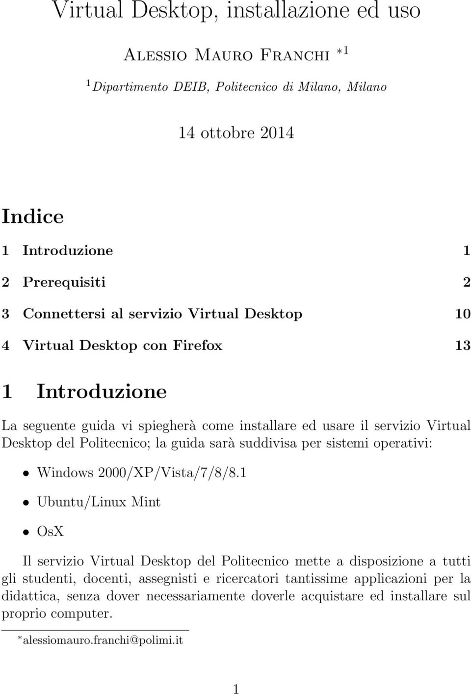 guida sarà suddivisa per sistemi operativi: Windows 2000/XP/Vista/7/8/8.