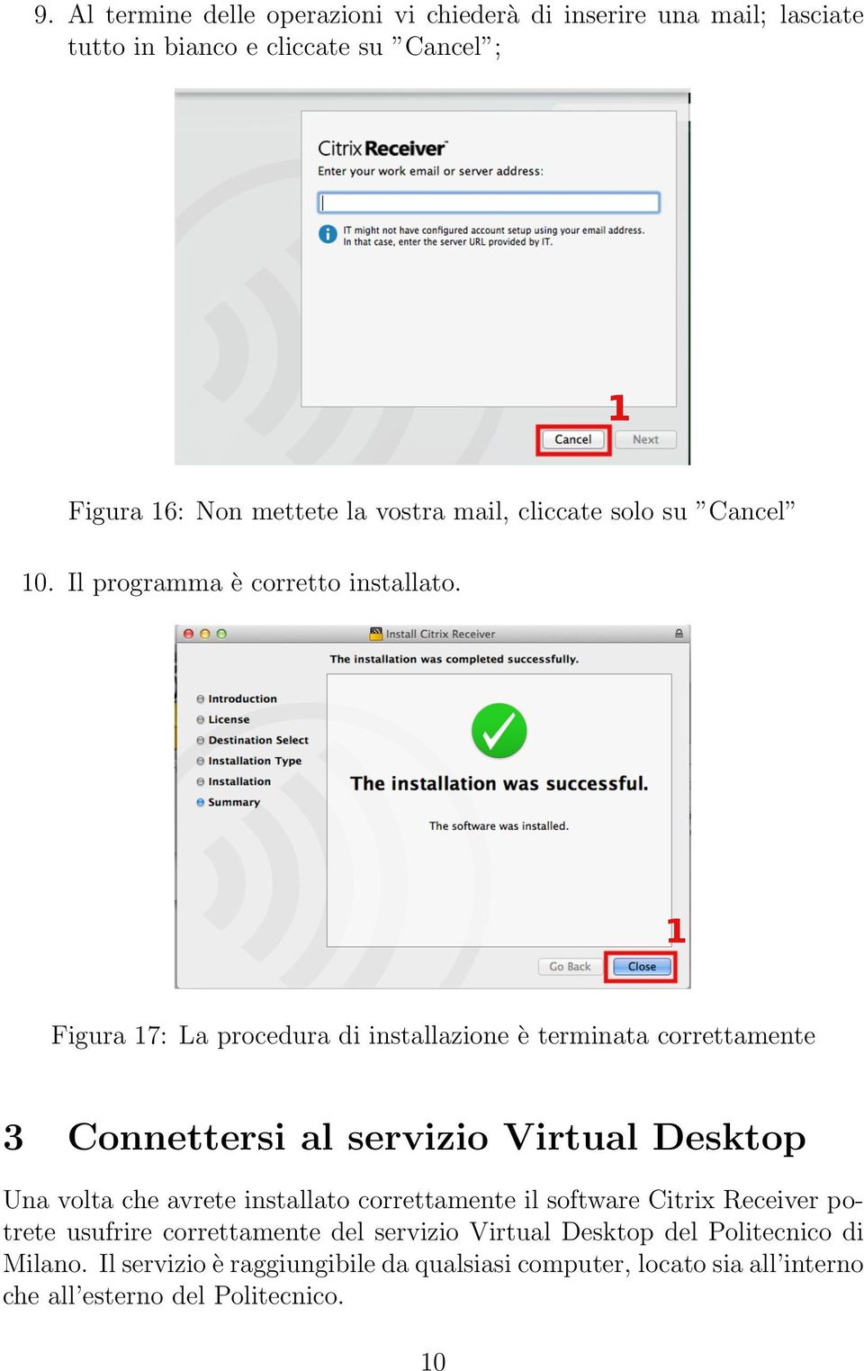 Figura 7: La procedura di installazione è terminata correttamente 3 Connettersi al servizio Virtual Desktop Una volta che avrete installato