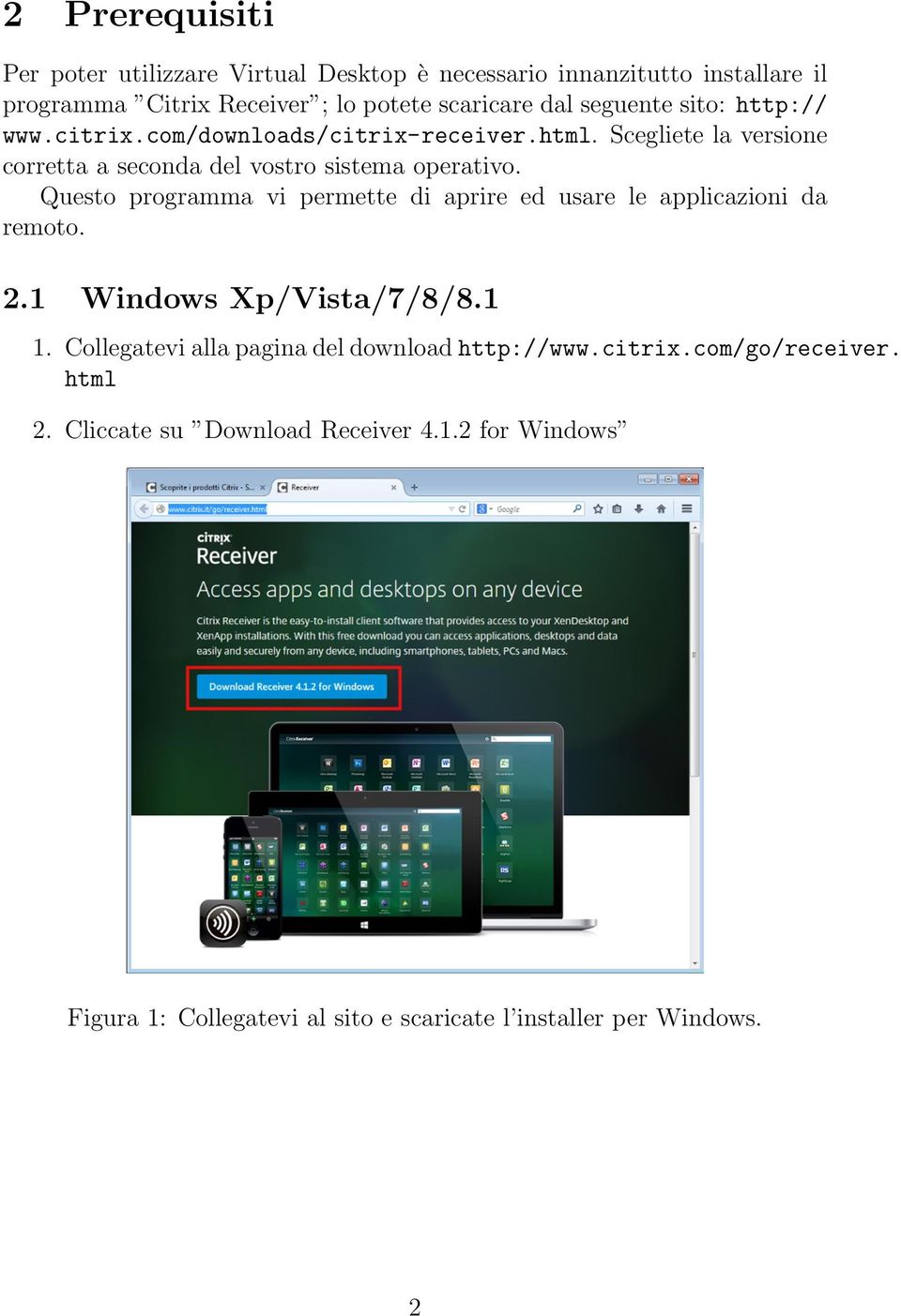 Questo programma vi permette di aprire ed usare le applicazioni da remoto. 2. Windows Xp/Vista/7/8/8.