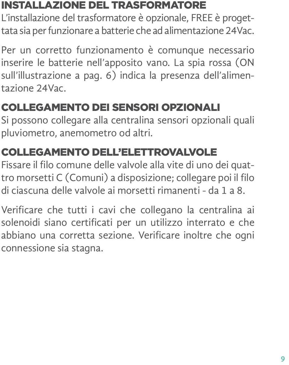 Collegamento dei sensori opzionali Si possono collegare alla centralina sensori opzionali quali pluviometro, anemometro od altri.