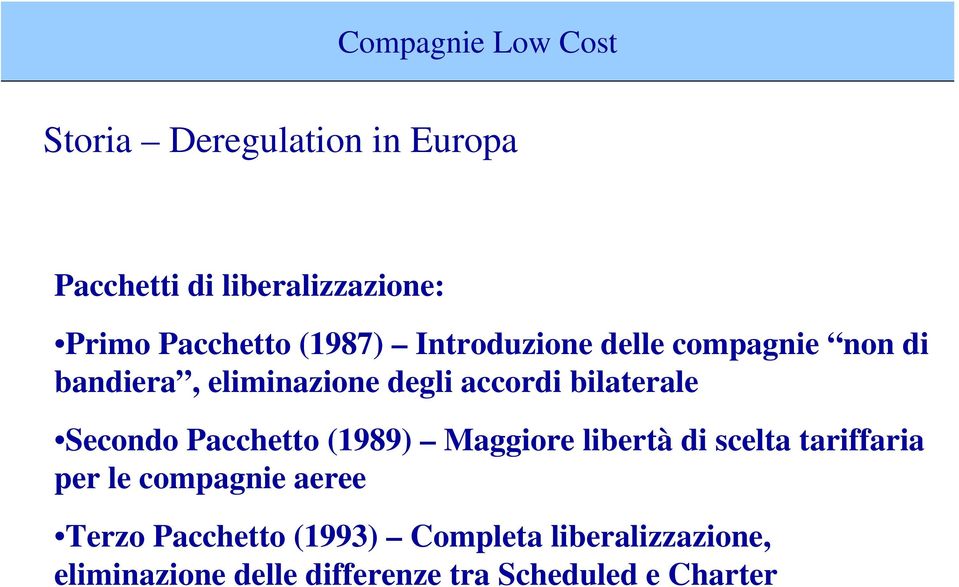 Secondo Pacchetto (1989) Maggiore libertà di scelta tariffaria per le compagnie aeree