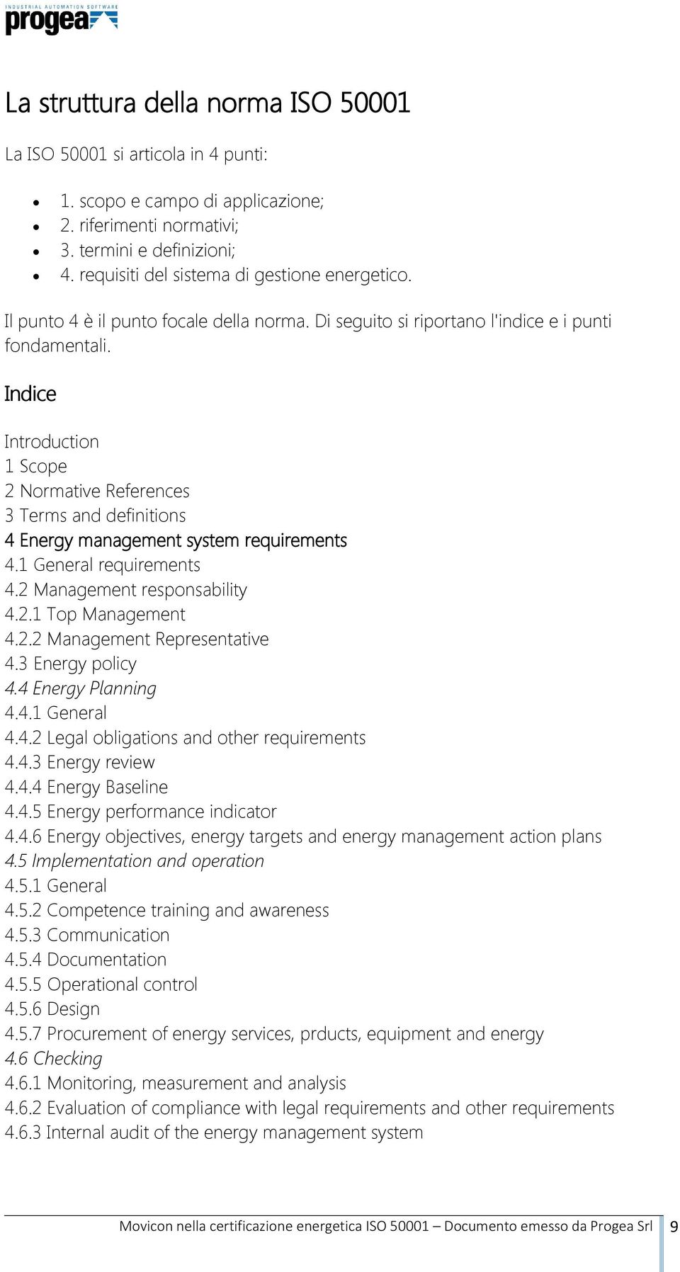 Indice Introduction 1 Scope 2 Normative References 3 Terms and definitions 4 Energy management system requirements 4.1 General requirements 4.2 Management responsability 4.2.1 Top Management 4.2.2 Management Representative 4.
