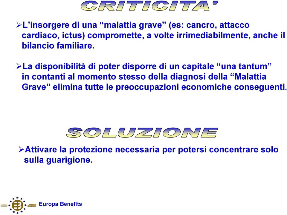 La disponibilità di poter disporre di un capitale una tantum in contanti al momento stesso della