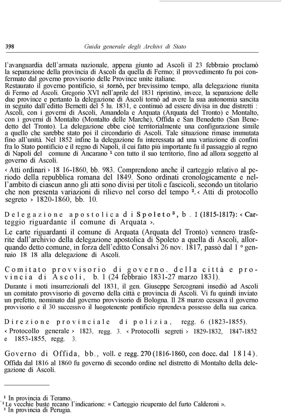 Gregorio XVI nell aprile del 1831 ripristinò, invece, la separazione delle due province e pertanto la delegazione di Ascoli tornò ad avere la sua autonomia sancita in seguito dall editto Bernetti del