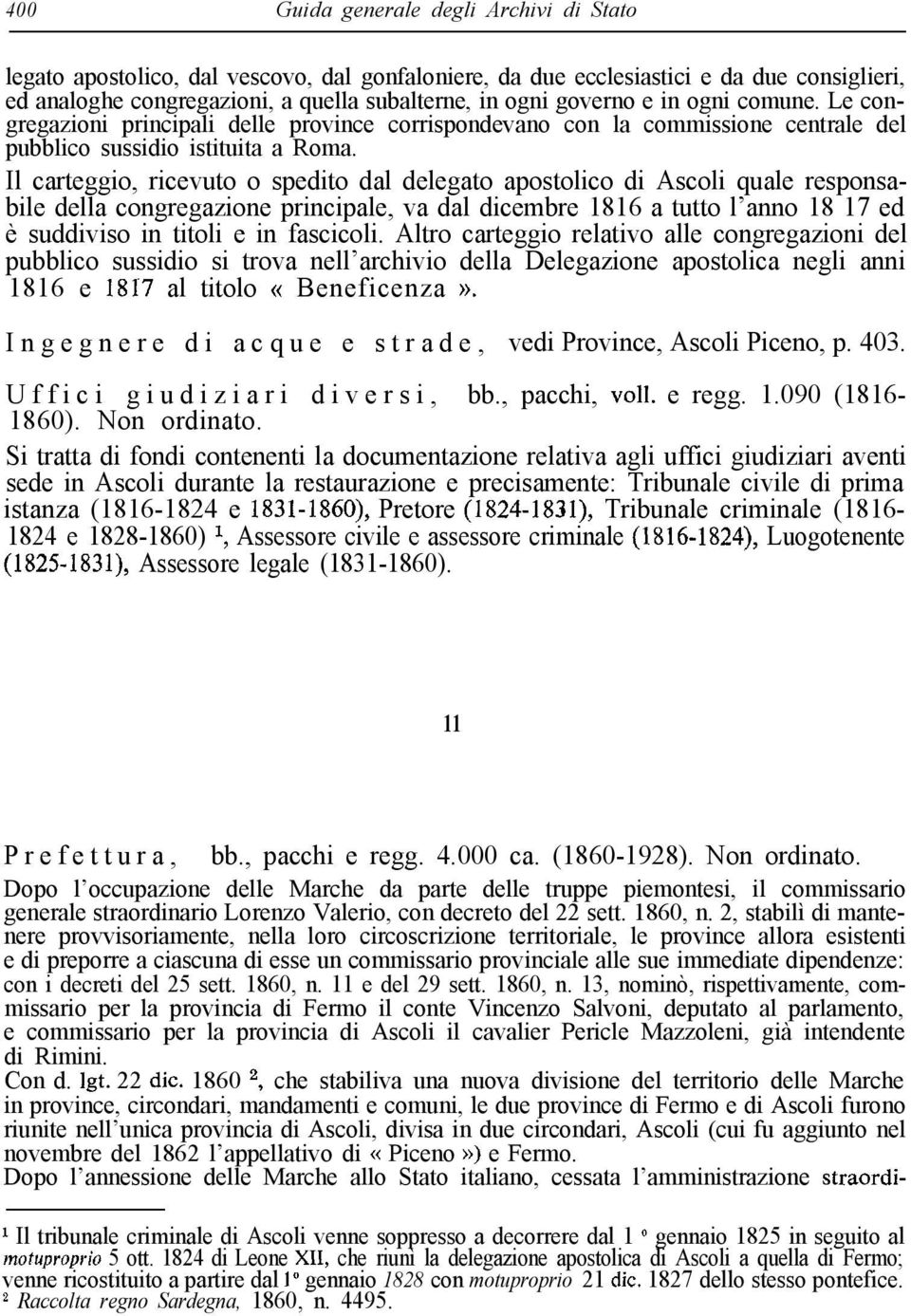 Il carteggio, ricevuto o spedito dal delegato apostolico di Ascoli quale responsabile della congregazione principale, va dal dicembre 1816 a tutto l anno 18 17 ed è suddiviso in titoli e in fascicoli.