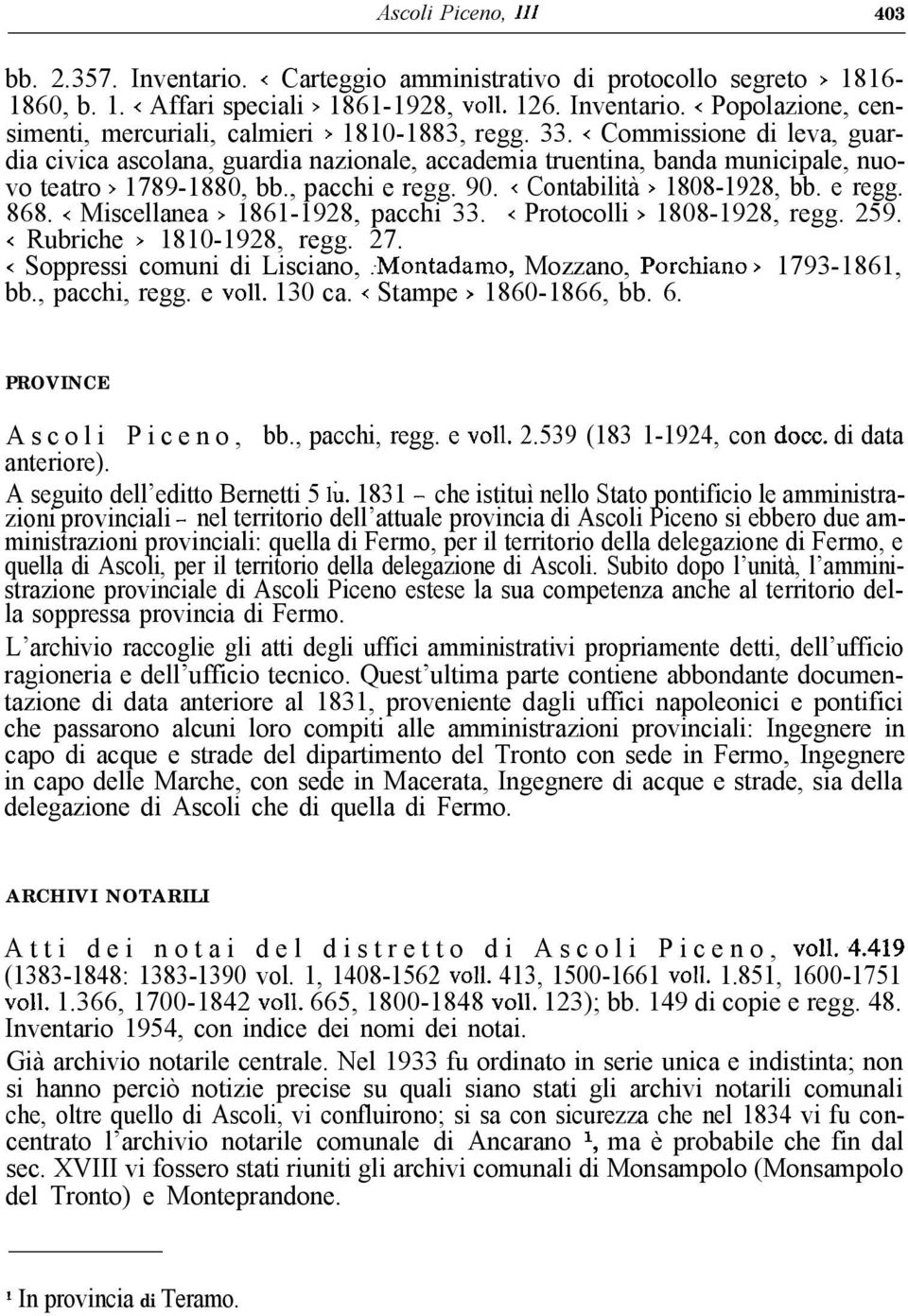 < Miscellanea > 1861-1928, pacchi 33. < Protocolli > 1808-1928, regg. 259. < Rubriche > 1810-1928, regg. 27. < Soppressi comuni di Lisciano, :Montadamo, Mozzano, Porchiano > 1793-1861, bb.