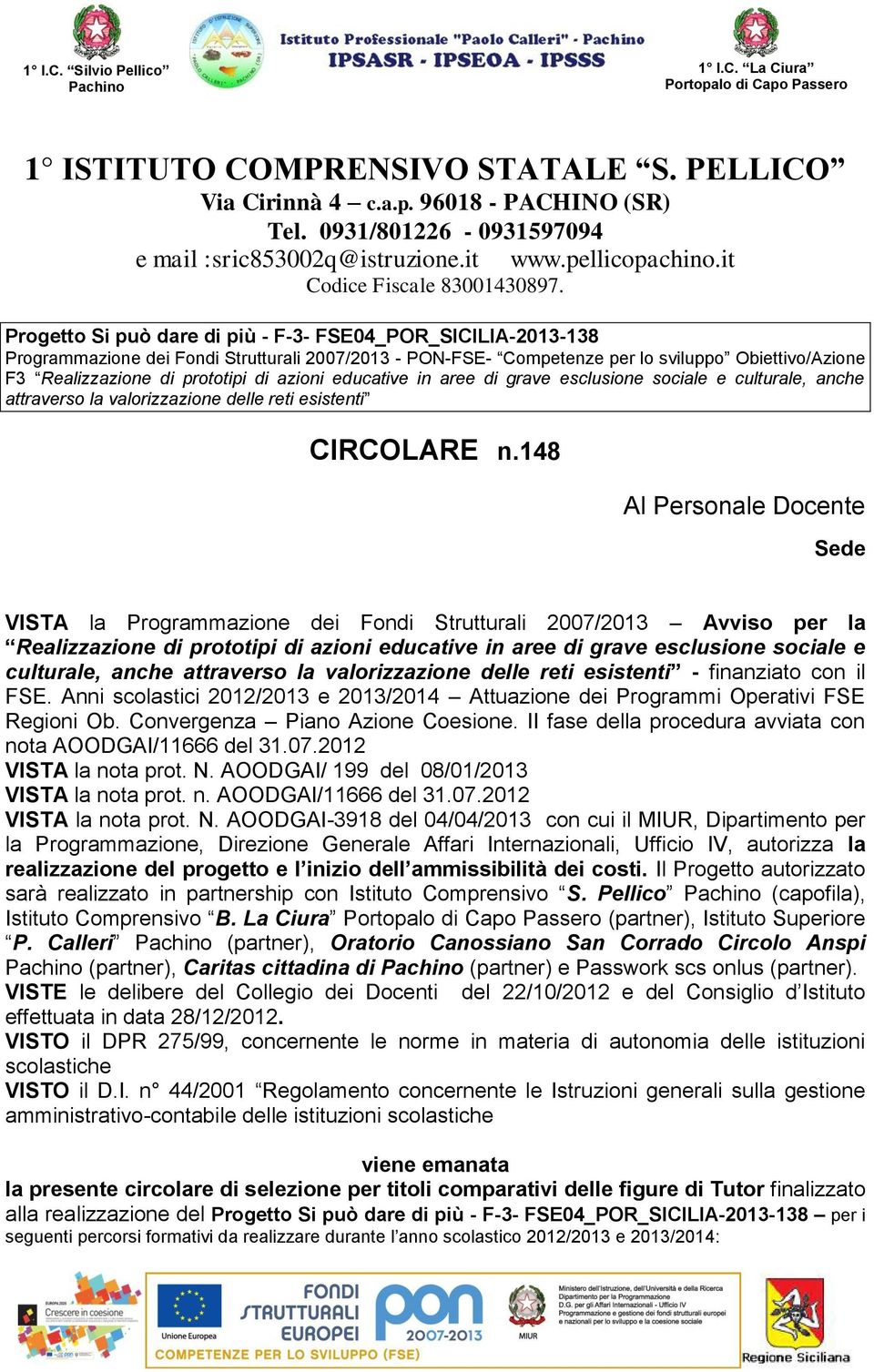 Progtto S può dr pù - F-3- FSE04_POR_SICILIA-2013-138 Progrmmzon Fon Strutturl 2007/2013 - PON-FSE- Comptnz pr lo svluppo Obttvo/Azon F3 Rlzzzon prototp zon ductv n r grv scluson socl culturl, nch