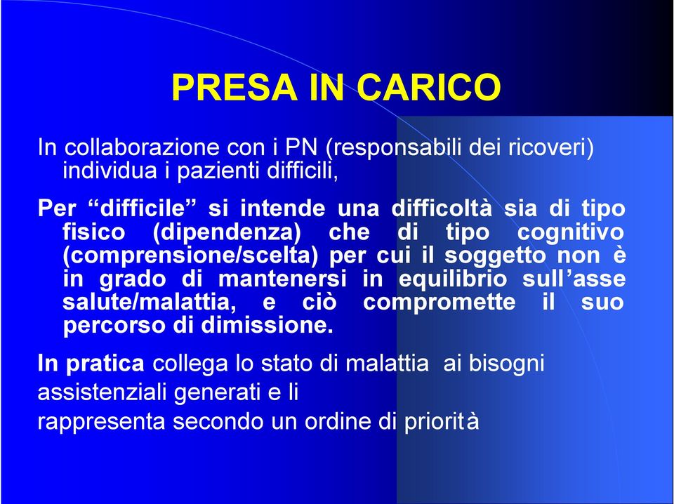 non è in grado di mantenersi in equilibrio sull asse salute/malattia, e ciò compromette il suo percorso di dimissione.