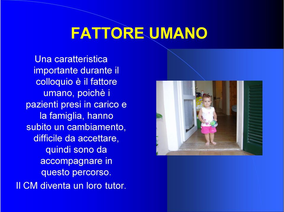 famiglia, hanno subito un cambiamento, difficile da accettare,