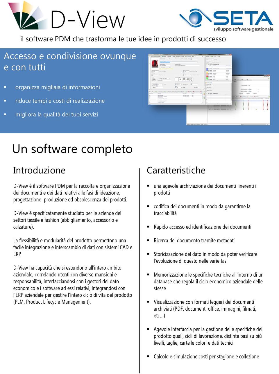 ed obsolescenza dei prodotti. D-View è specificatamente studiato per le aziende dei settori tessile e fashion (abbigliamento, accessorio e calzature).