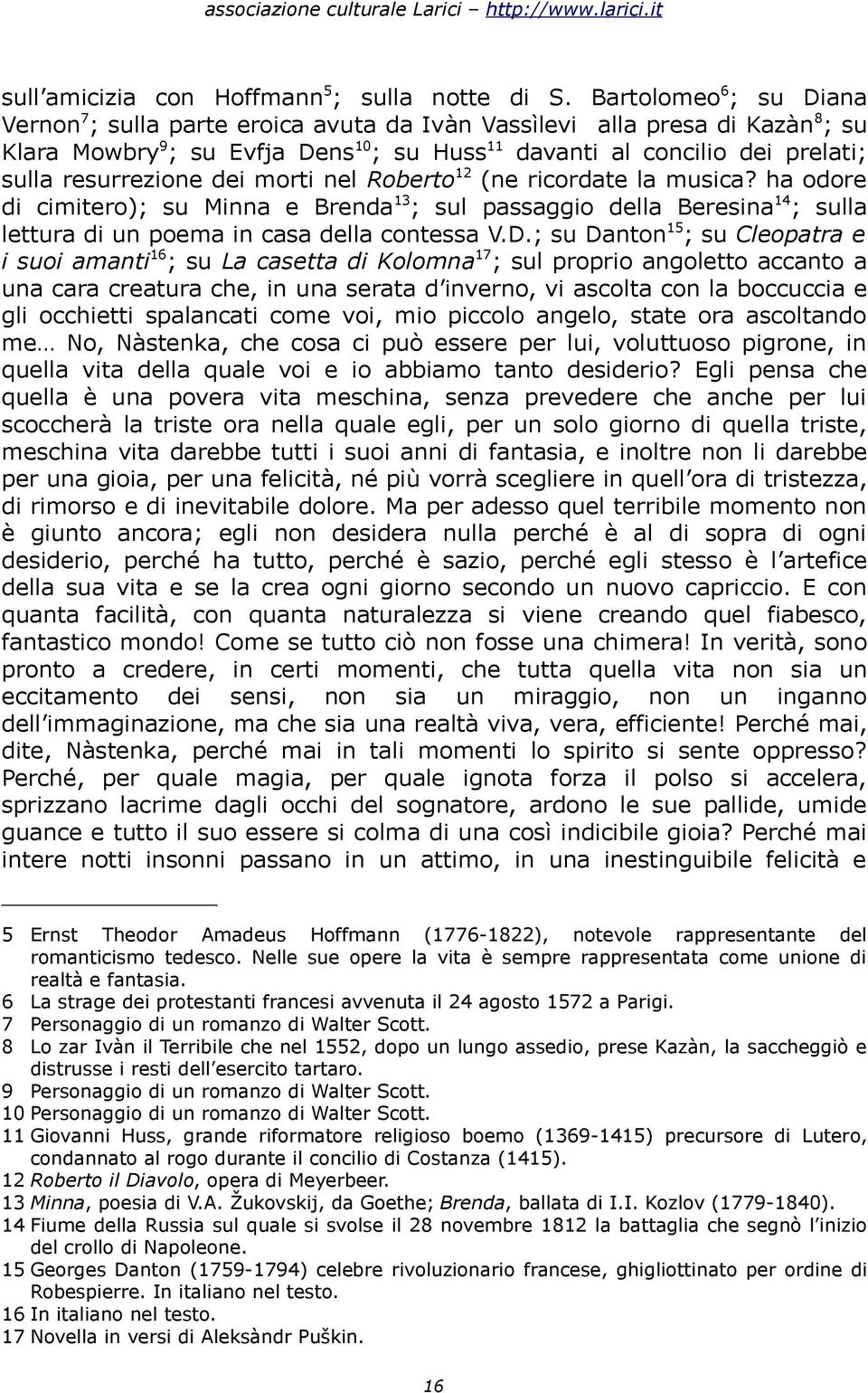 resurrezione dei morti nel Roberto 12 (ne ricordate la musica? ha odore di cimitero); su Minna e Brenda 13 ; sul passaggio della Beresina 14 ; sulla lettura di un poema in casa della contessa V.D.