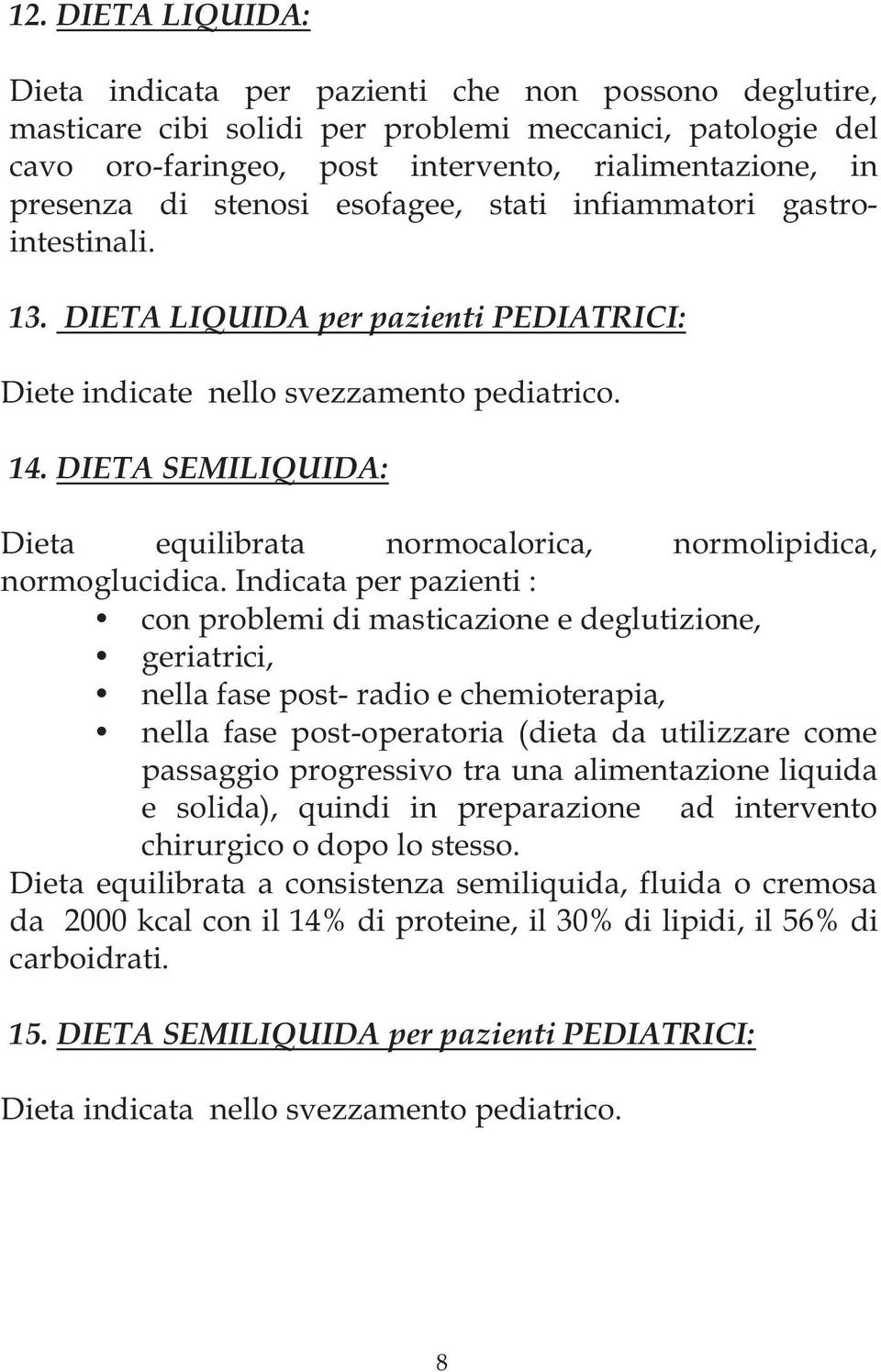 DIETA SEMILIQUIDA: Dieta equilibrata normocalorica, normolipidica, normoglucidica.