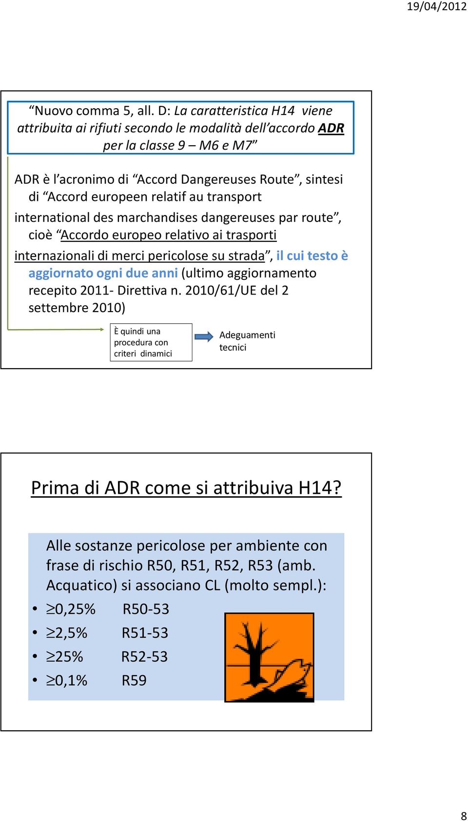 relatif au transport internationaldesmarchandisesdangereusespar route, cioè Accordo europeo relativo ai trasporti internazionali di merci pericolose su strada, il cui testo è aggiornato