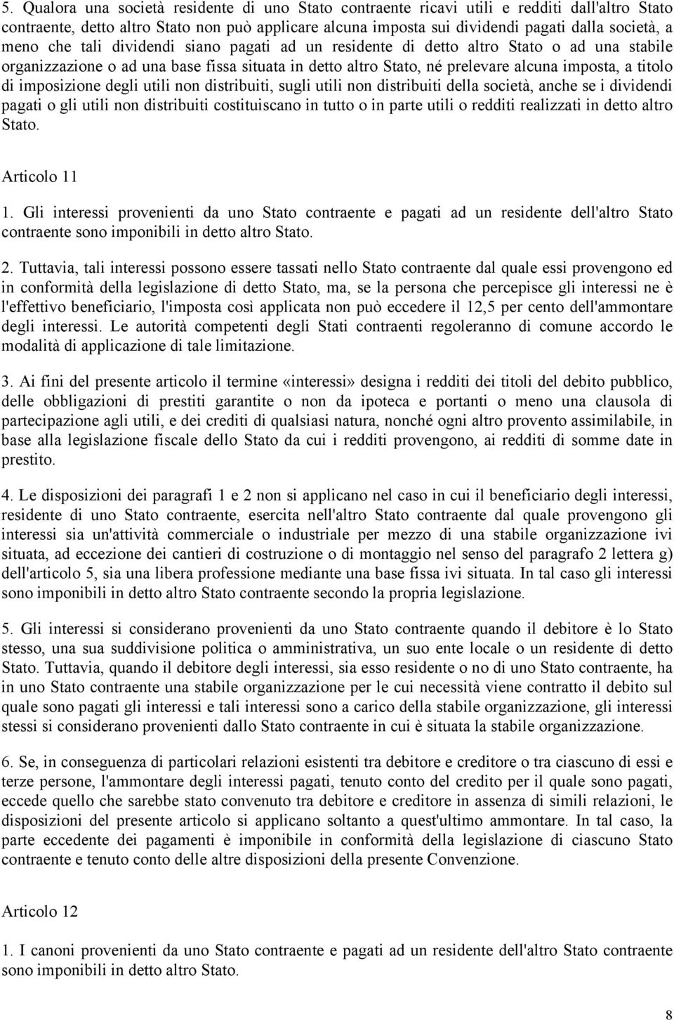 imposizione degli utili non distribuiti, sugli utili non distribuiti della società, anche se i dividendi pagati o gli utili non distribuiti costituiscano in tutto o in parte utili o redditi