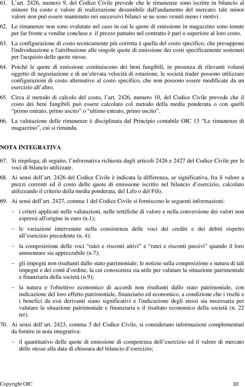 essere mantenuto nei successivi bilanci se ne sono venuti meno i motivi. 62.