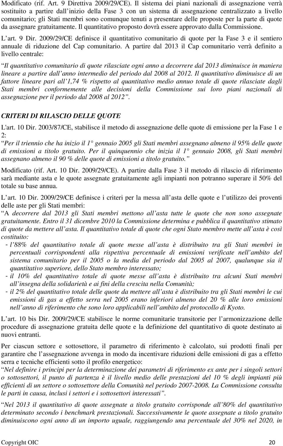 tenuti a presentare delle proposte per la parte di quote da assegnare gratuitamente. Il quantitativo proposto dovrà essere approvato dalla Commissione. L art. 9 Dir.