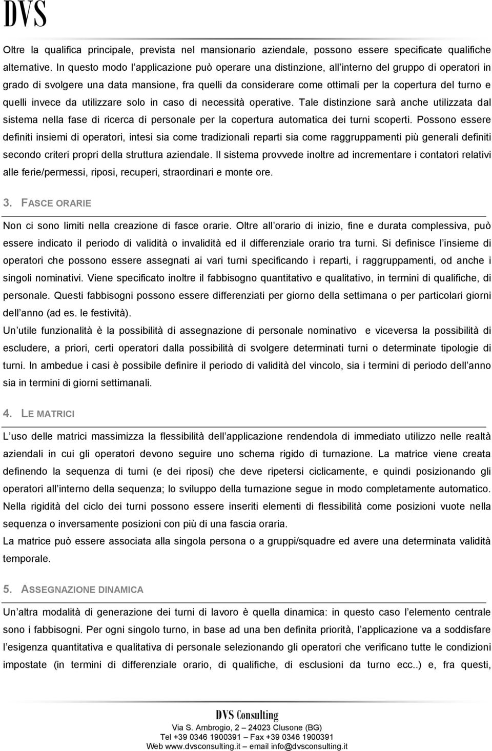 turno e quelli invece da utilizzare solo in caso di necessità operative.