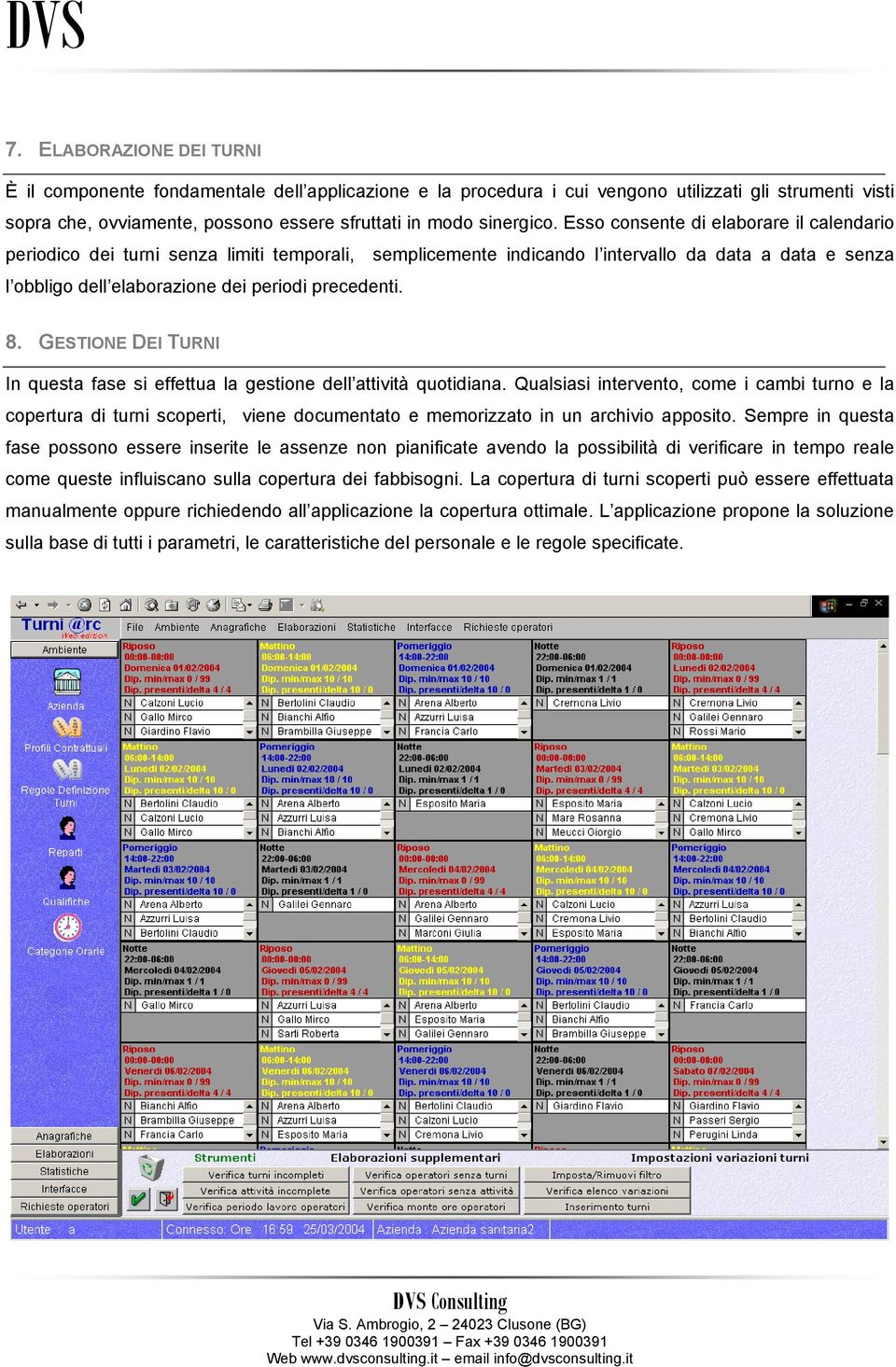 GESTIONE DEI TURNI In questa fase si effettua la gestione dell attività quotidiana.