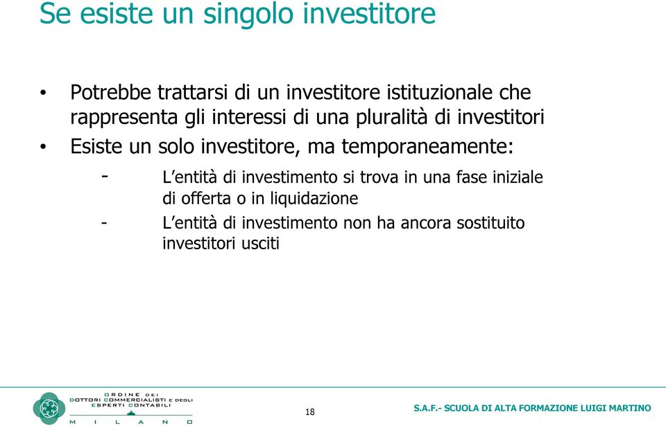 temporaneamente: - L entità di investimento si trova in una fase iniziale di offerta o