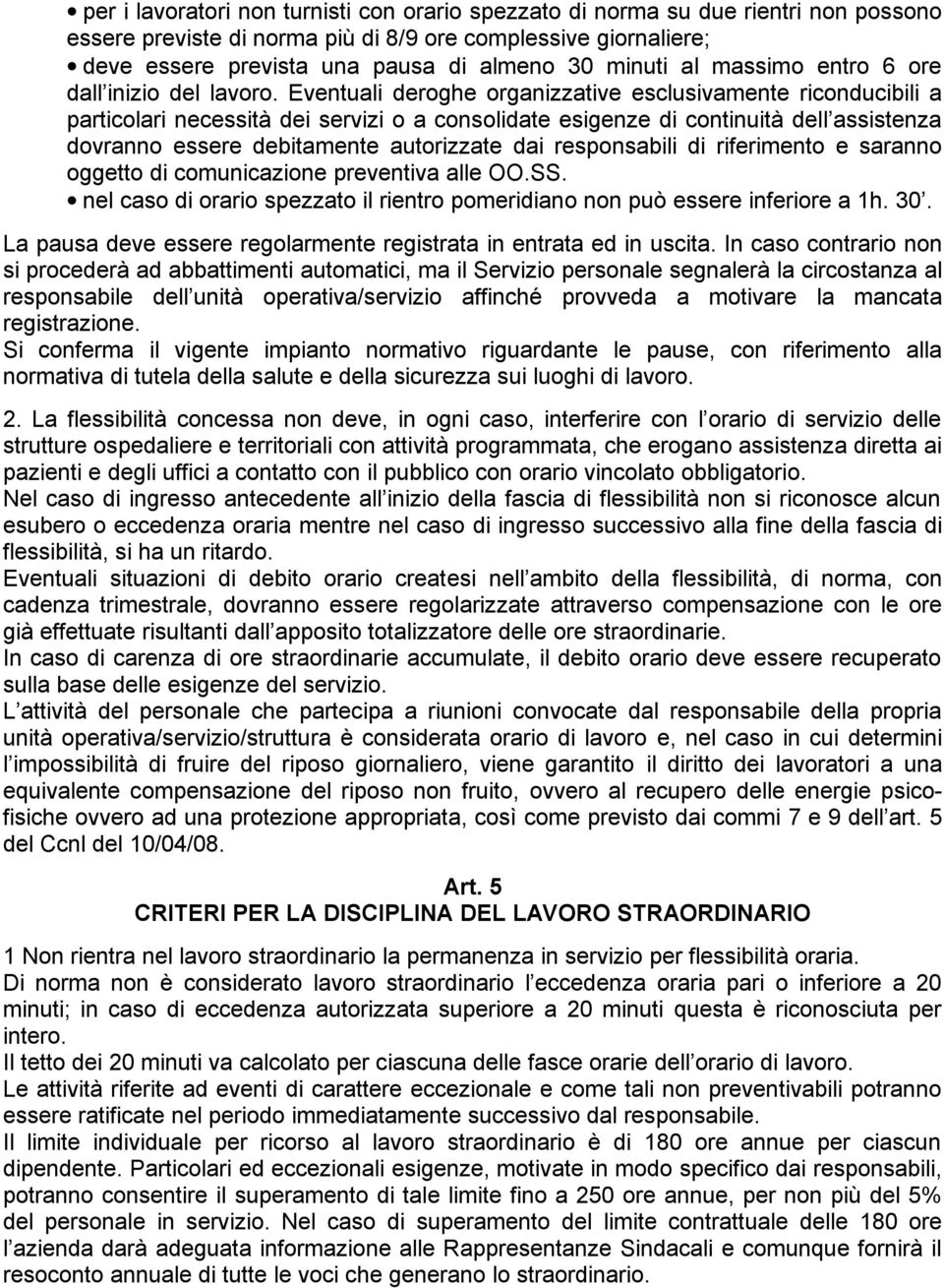 Eventuali deroghe organizzative esclusivamente riconducibili a particolari necessità dei servizi o a consolidate esigenze di continuità dell assistenza dovranno essere debitamente autorizzate dai