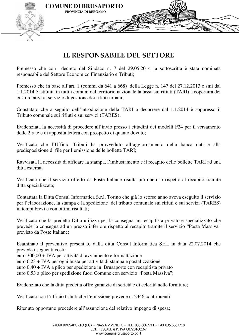 servizio di gestione dei rifiuti urbani; Constatato che a seguito dell introduzione della TARI a decorrere dal 1.