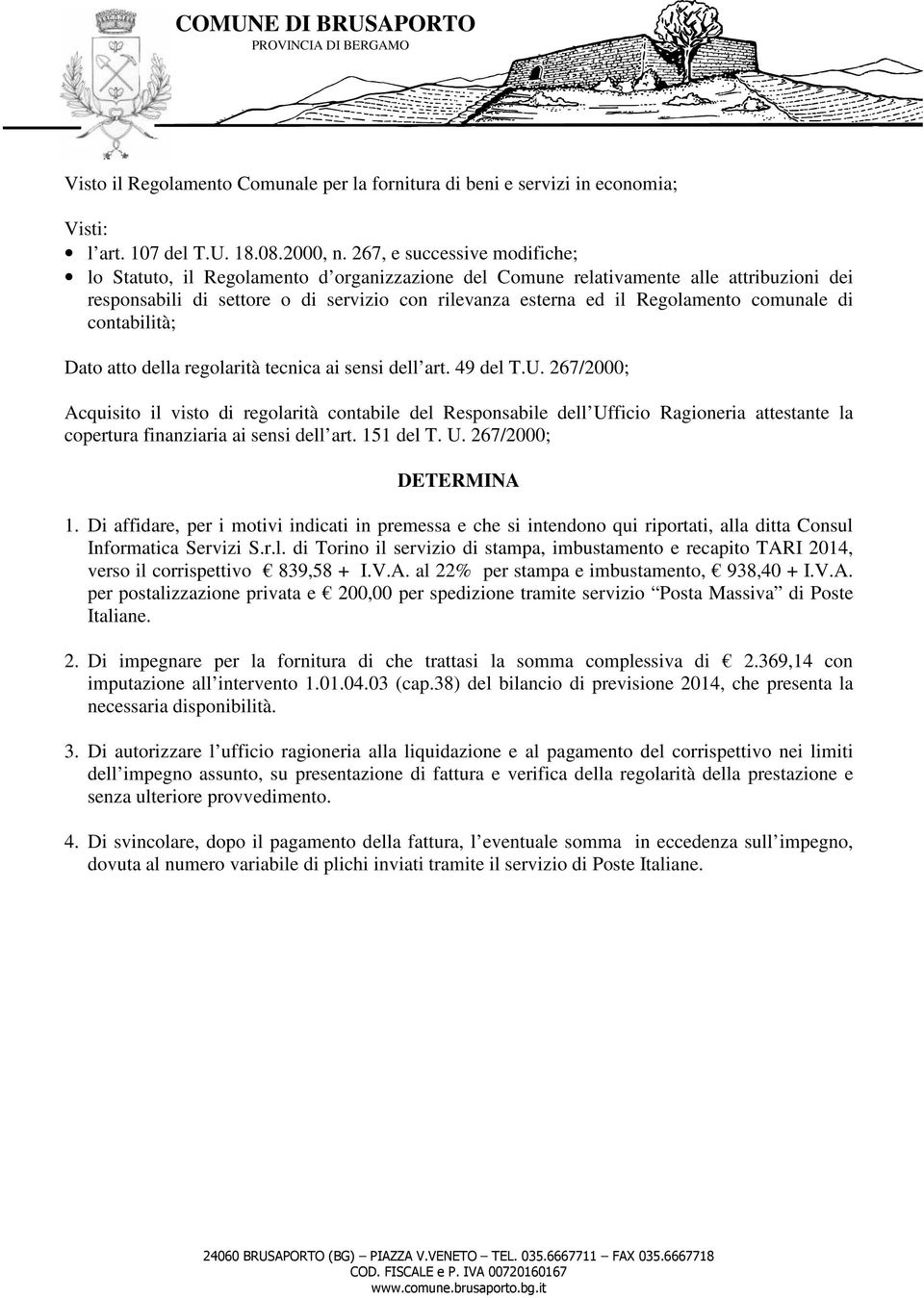 comunale di contabilità; Dato atto della regolarità tecnica ai sensi dell art. 49 del T.U.