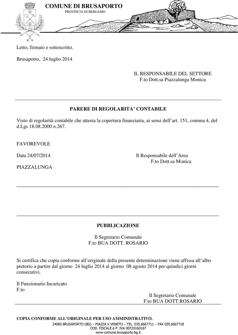 267. FAVOREVOLE Data 24/07/2014 PIAZZALUNGA Il Responsabile dell Area F.to Dott.sa Monica PUBBLICAZIONE F.to BUA DOTT.