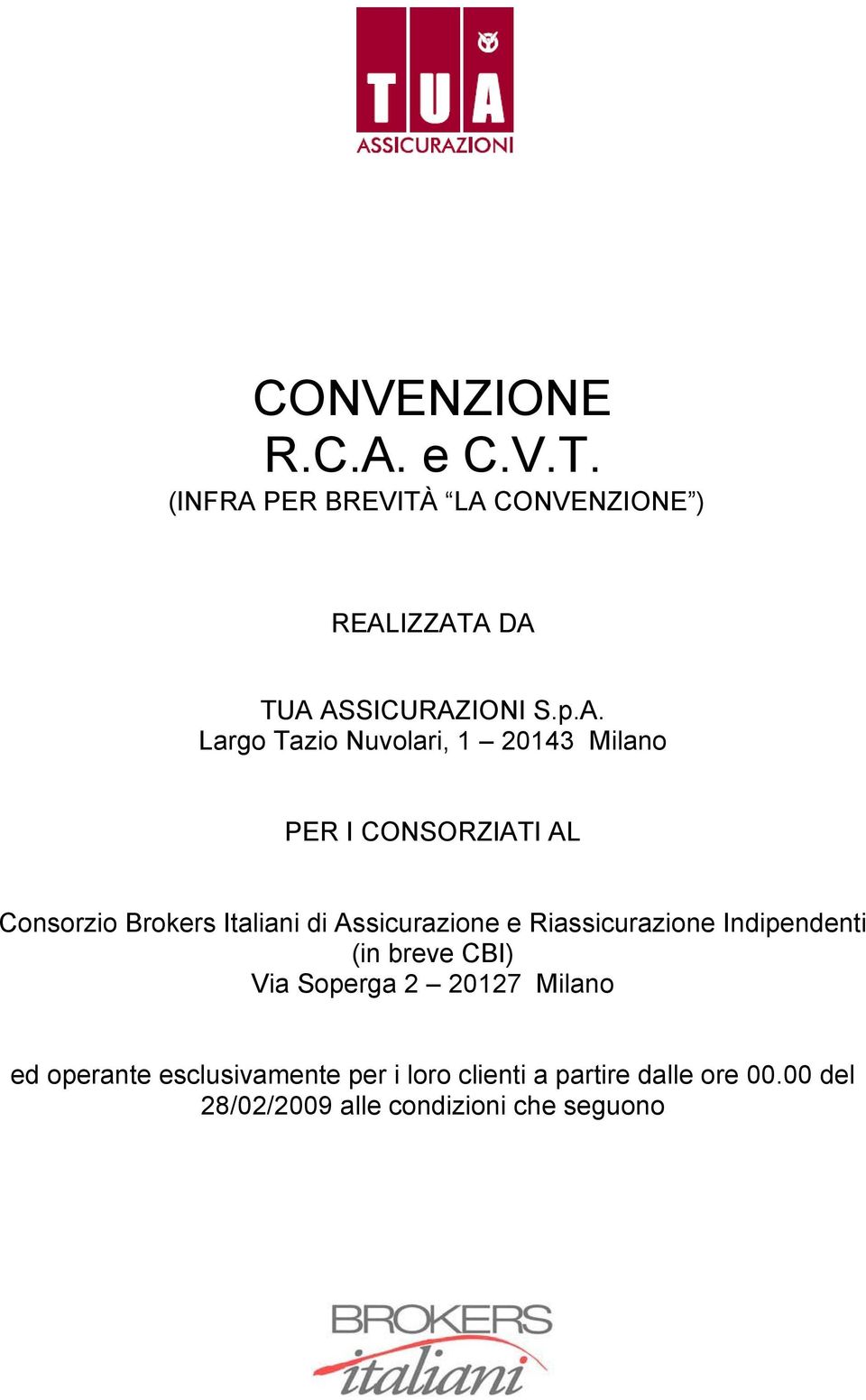 Assicurazione e Riassicurazione Indipendenti (in breve CBI) Via Soperga 2 20127 Milano ed