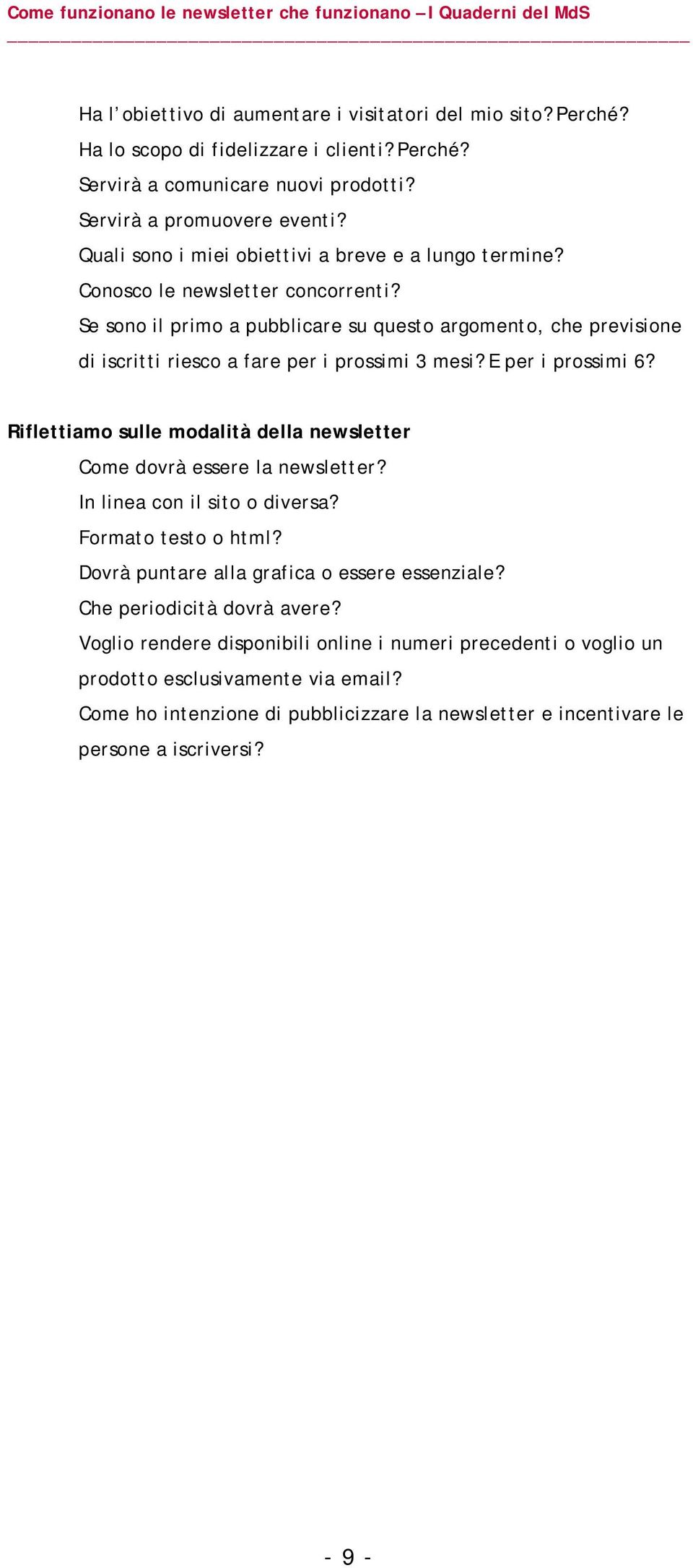 Se sono il primo a pubblicare su questo argomento, che previsione di iscritti riesco a fare per i prossimi 3 mesi? E per i prossimi 6?