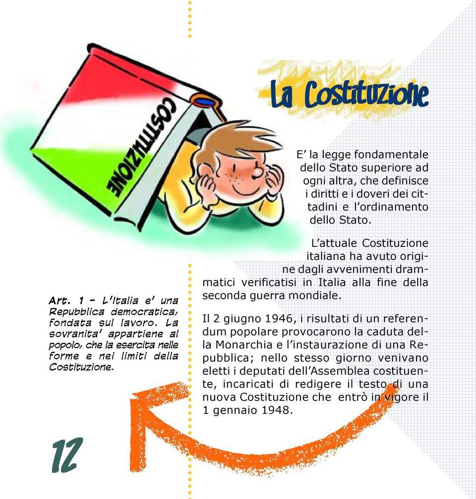 L attuale Costituzione italiana ha avuto origine dagli avvenimenti dram- matici verificatisi in Italia alla fine della seconda guerra mondiale.