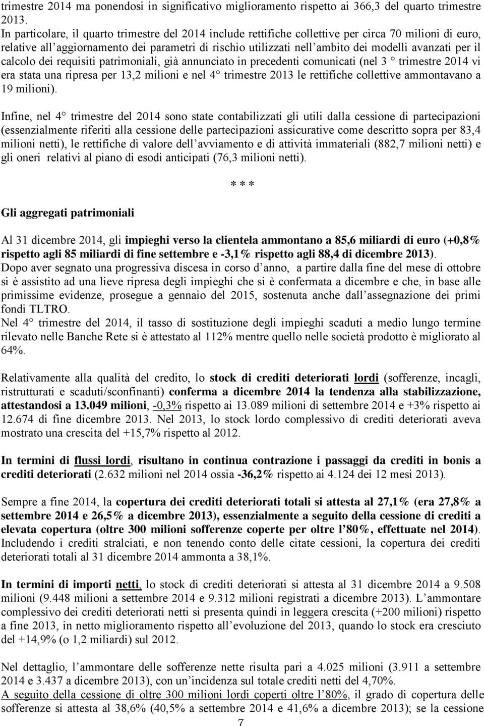 avanzati per il calcolo dei requisiti patrimoniali, già annunciato in precedenti comunicati (nel 3 trimestre 2014 vi era stata una ripresa per 13,2 milioni e nel 4 trimestre 2013 le rettifiche