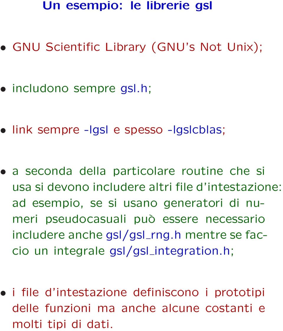 intestazione: ad esempio, se si usano generatori di numeri pseudocasuali può essere necessario includere anche gsl/gsl rng.