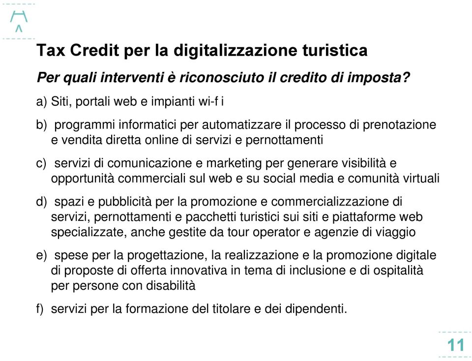 marketing per generare visibilità e opportunità commerciali sul web e su social media e comunità virtuali d) spazi e pubblicità per la promozione e commercializzazione di servizi, pernottamenti e