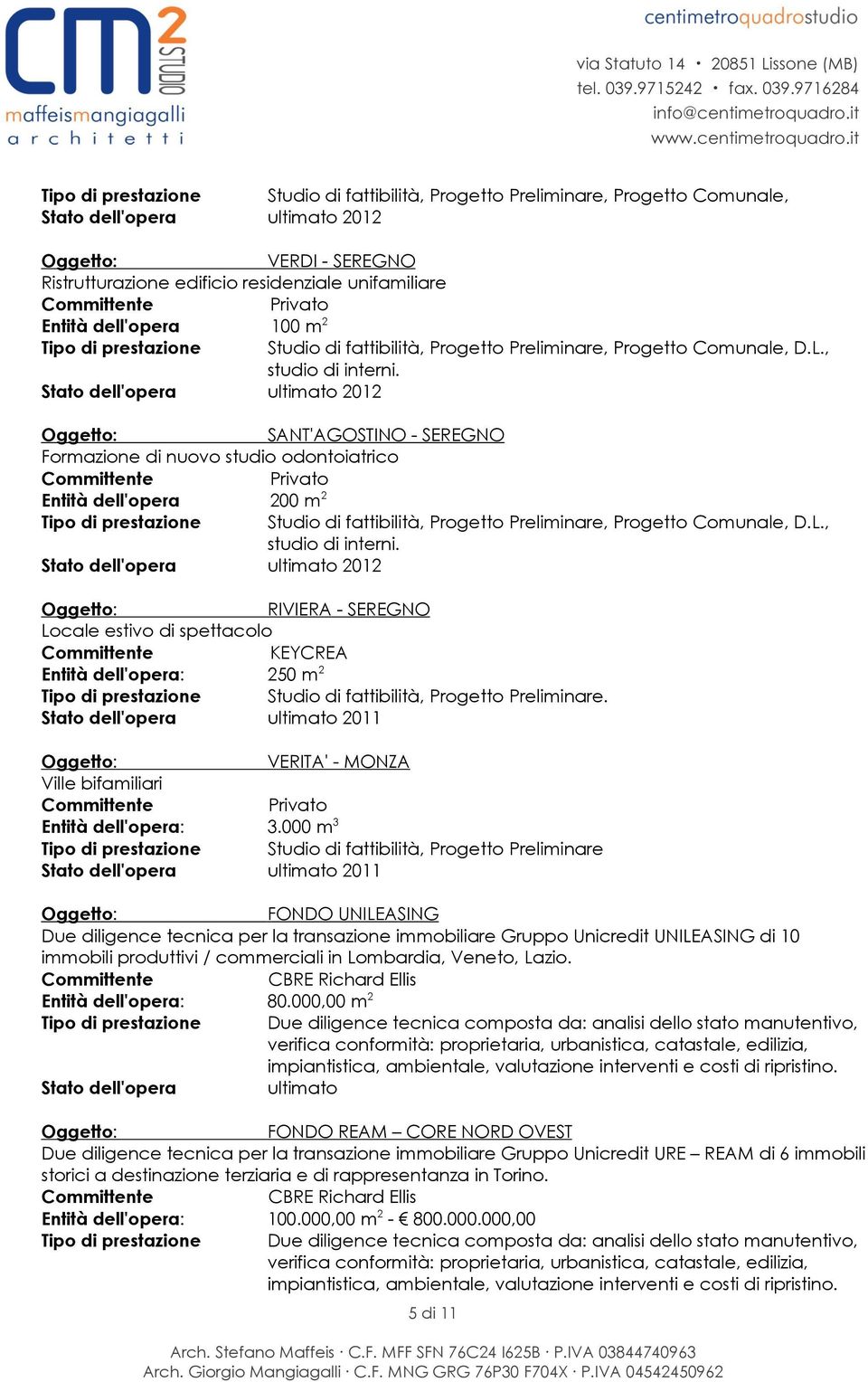 2012 RIVIERA - SEREGNO Locale estivo di spettacolo KEYCREA Entità dell'opera: 250 m 2 Tipo di prestazione Studio di fattibilità, Progetto Preliminare.