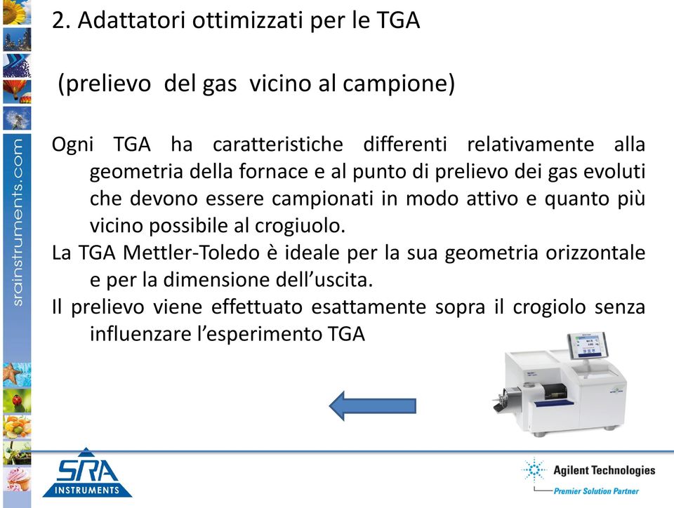 attivo e quanto più vicino possibile al crogiuolo.