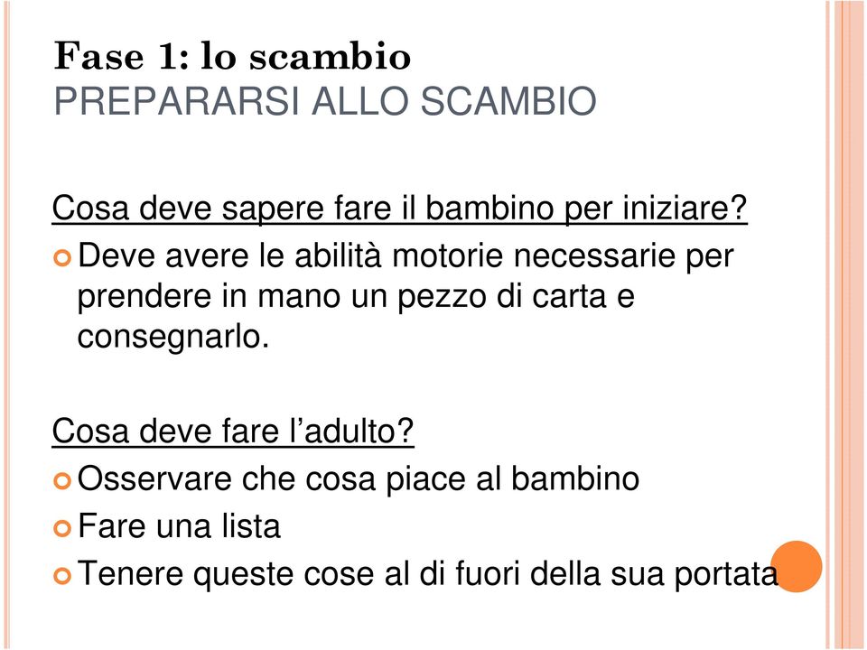 Deve avere le abilità motorie necessarie per prendere in mano un pezzo di