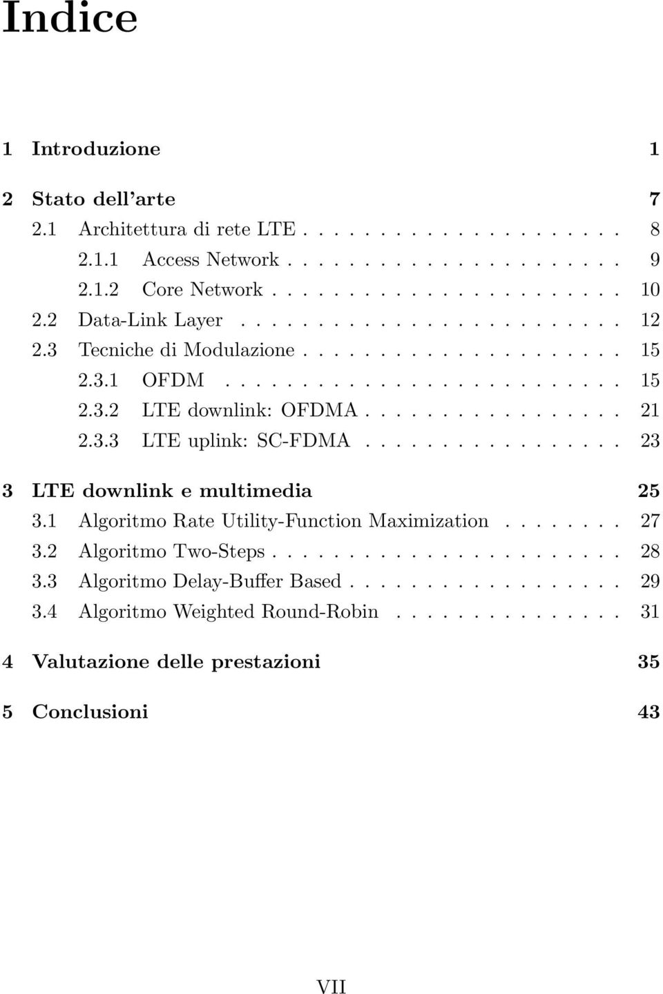 3.3 LTE uplink: SC-FDMA................. 23 3 LTE downlink e multimedia 25 3.1 Algoritmo Rate Utility-Function Maximization........ 27 3.2 Algoritmo Two-Steps....................... 28 3.
