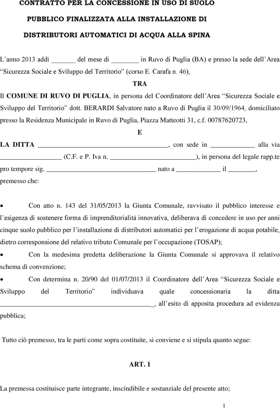 46), TRA Il COMUNE DI RUVO DI PUGLIA, in persona del Coordinatore dell Area Sicurezza Sociale e Sviluppo del Territorio dott.