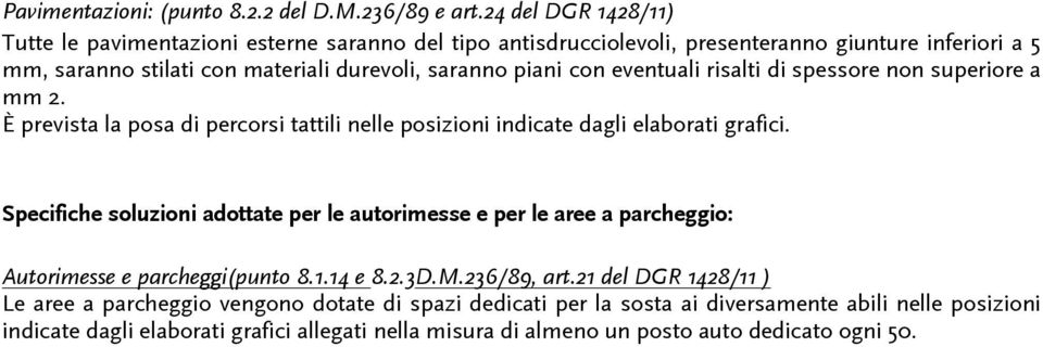 con eventuali risalti di spessore non superiore a mm 2. È prevista la posa di percorsi tattili nelle posizioni indicate dagli elaborati grafici.