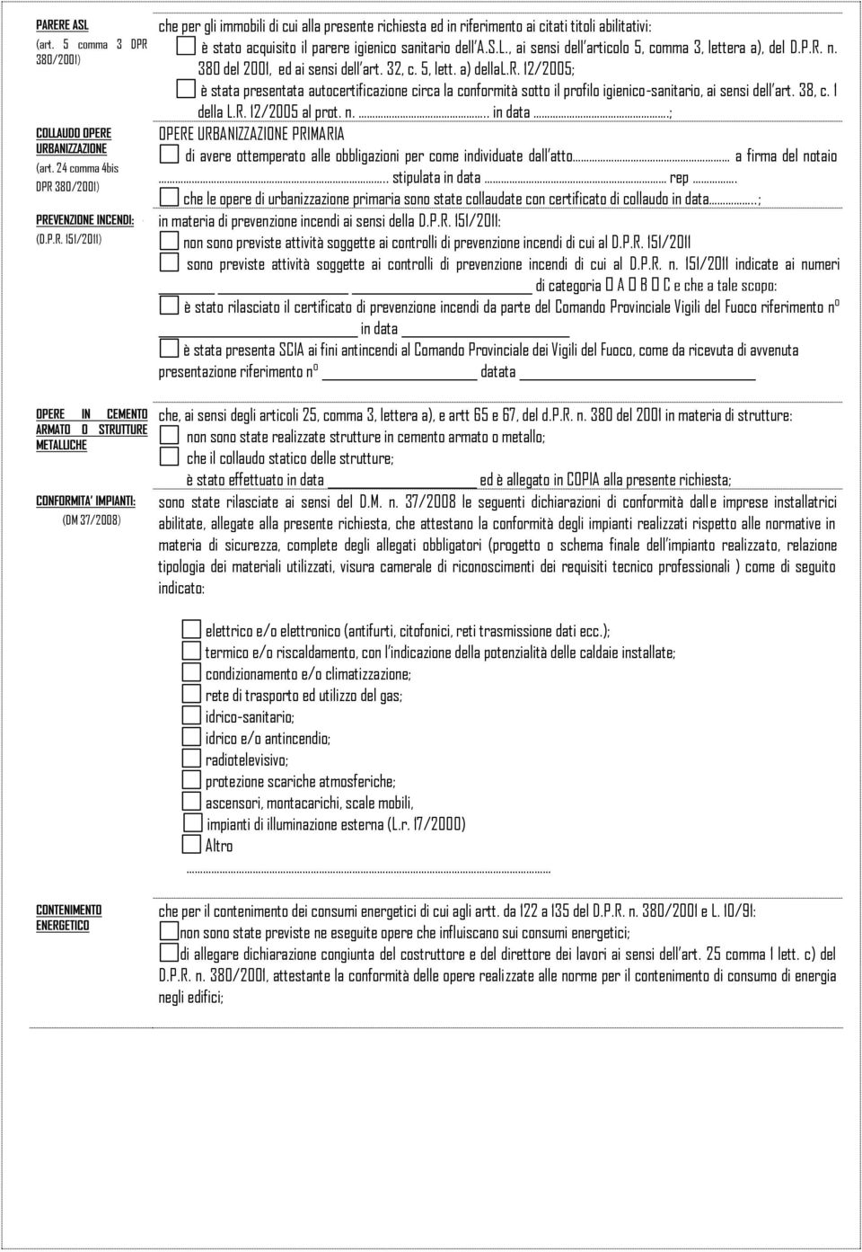 38, c. 1 della L.R. 12/2005 al prot. n... in data.; OPERE URBANIZZAZIONE PRIMARIA di avere ottemperato alle obbligazioni per come individuate dall atto a firma del notaio.. stipulata in data rep.