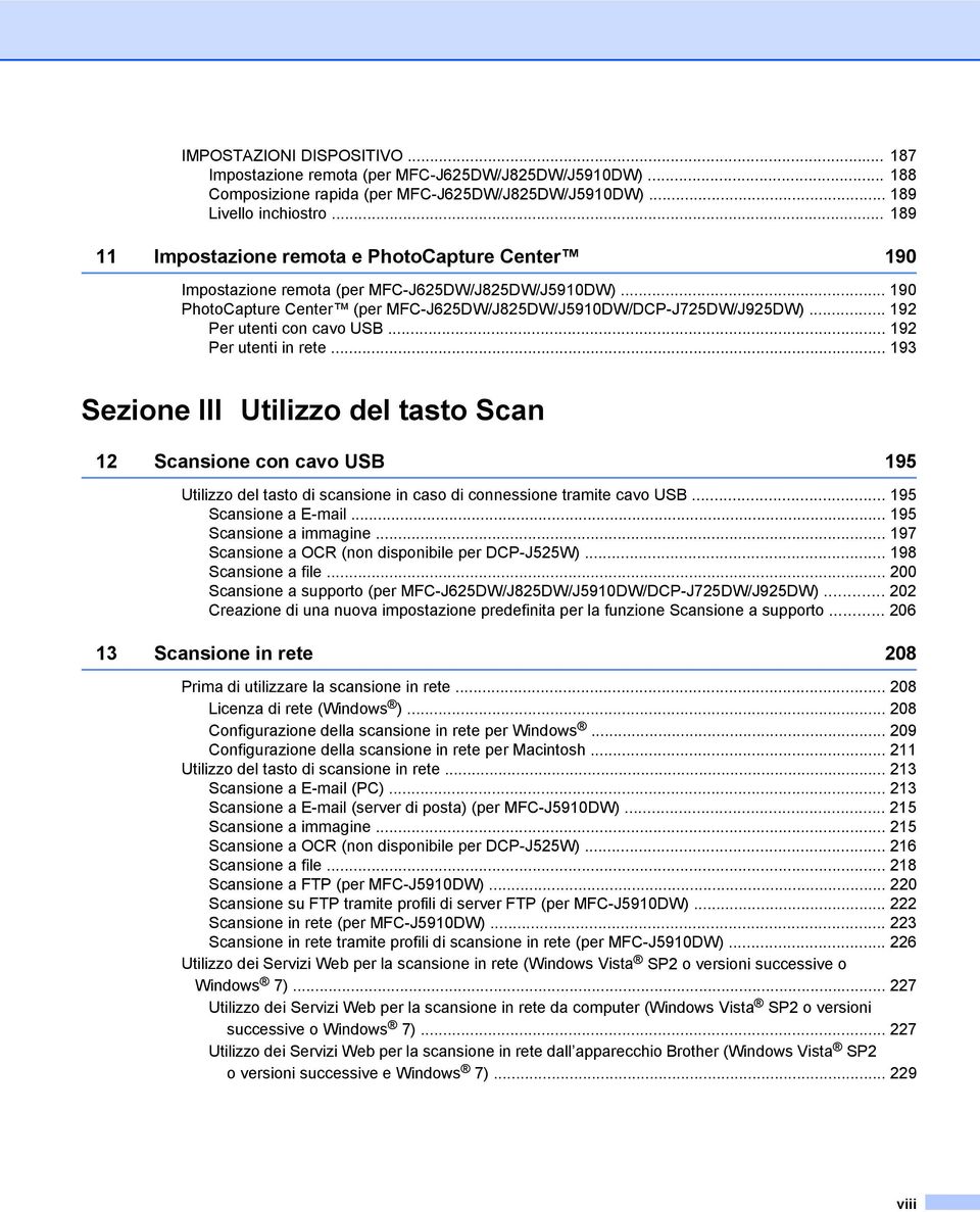 .. 192 Per utenti con cavo USB... 192 Per utenti in rete... 193 Sezione III Utilizzo del tasto Scan 12 Scansione con cavo USB 195 Utilizzo del tasto di scansione in caso di connessione tramite cavo USB.