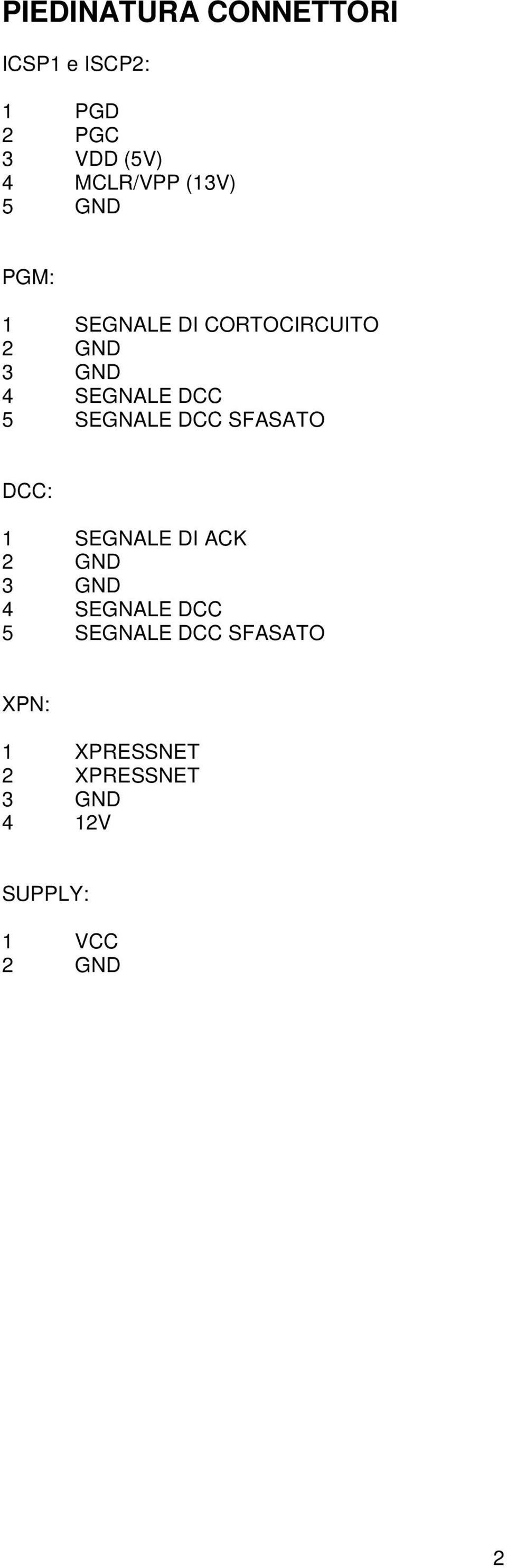 SEGNALE DCC SFASATO DCC: 1 SEGNALE DI ACK 2 GND 3 GND 4 SEGNALE DCC 5