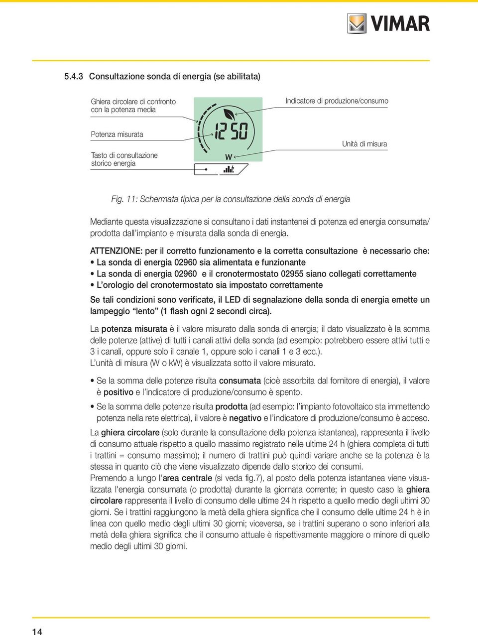 11: Schermata tipica per la consultazione della sonda di energia Mediante questa visualizzazione si consultano i dati instantenei di potenza ed energia consumata/ prodotta dall impianto e misurata