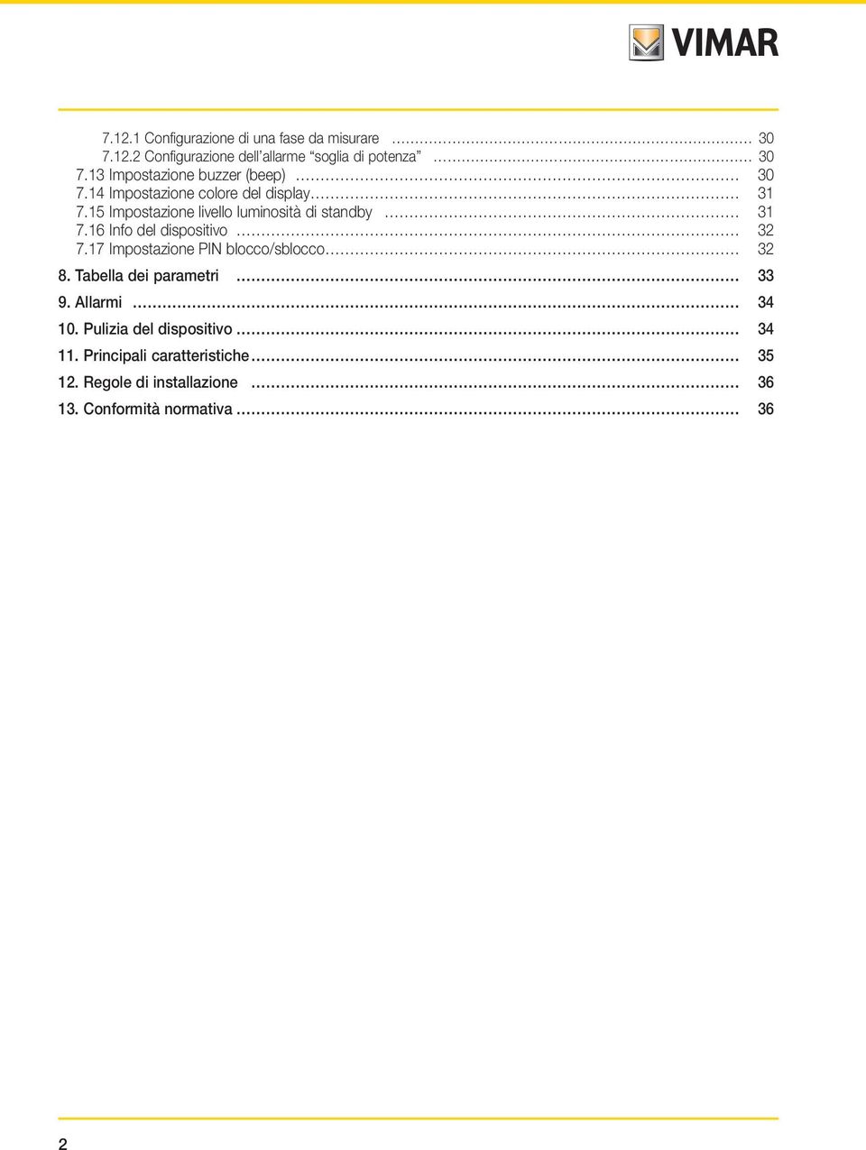 15 Impostazione livello luminosità di standby 31 7.16 Info del dispositivo 32 7.