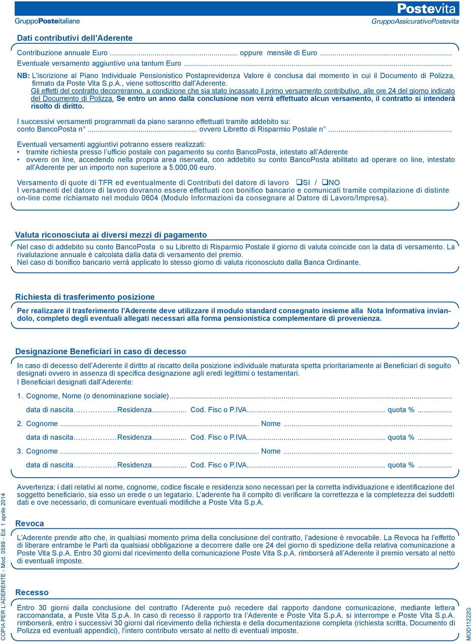 Gli effetti del contratto decorreranno, a condizione che sia stato incassato il primo versamento contributivo, alle ore 24 del giorno indicato del Documento di Polizza.